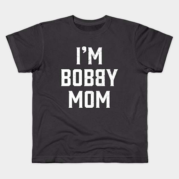 I'm Bobby Mom Kids T-Shirt by Strong Forest